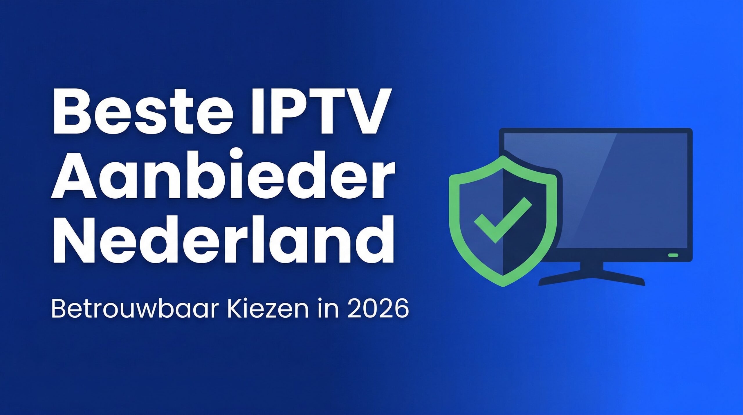Beste IPTV aanbieder Nederland - betrouwbaar kiezen 2026