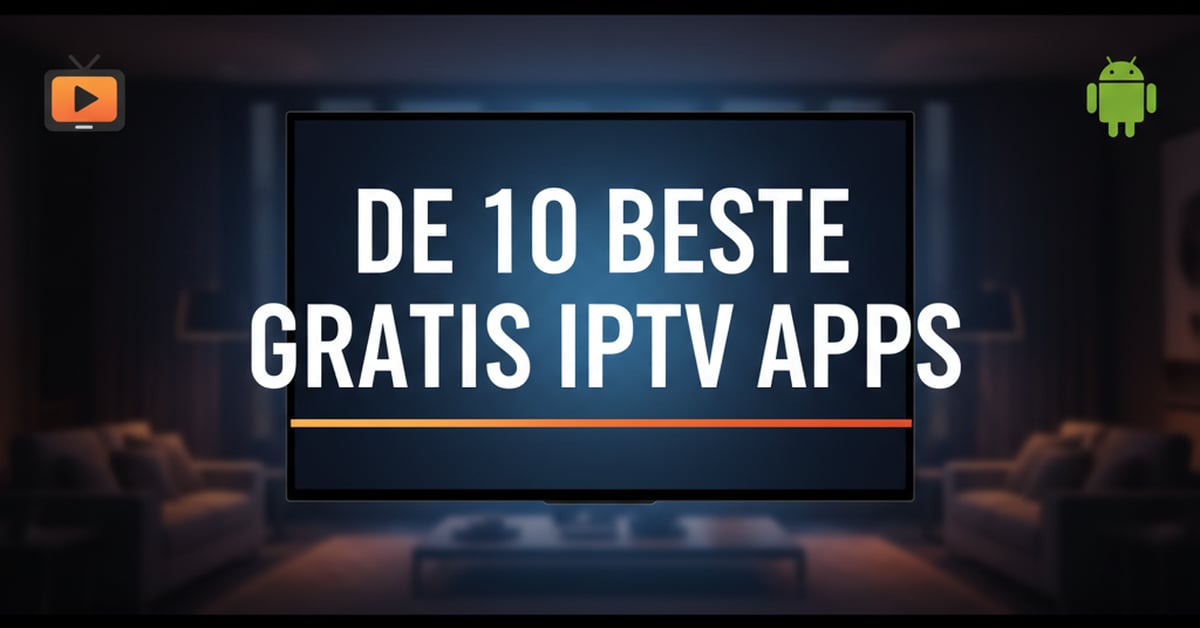 De 10 Beste Gratis IPTV Apps en Players in 2026